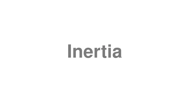 How to Pronounce Inertia
