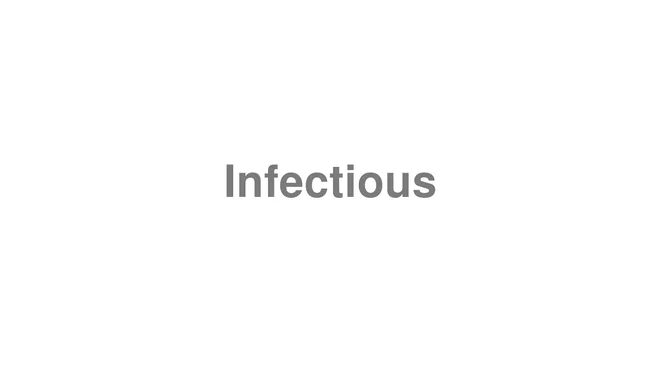 How to Pronounce Infectious