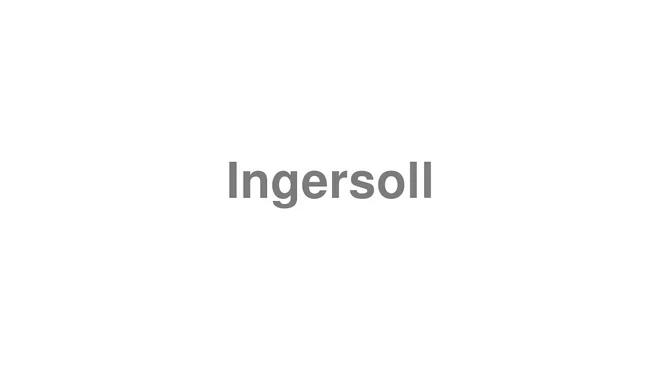 How to Pronounce Ingersoll