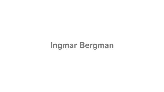 How to Pronounce Ingmar Bergman