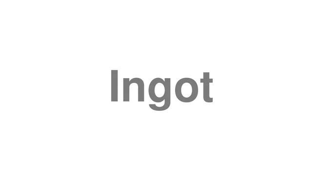 How to Pronounce Ingot
