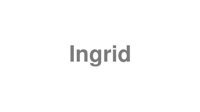 How to Pronounce Ingrid