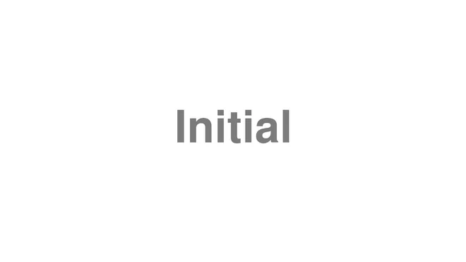 How to Pronounce Initial