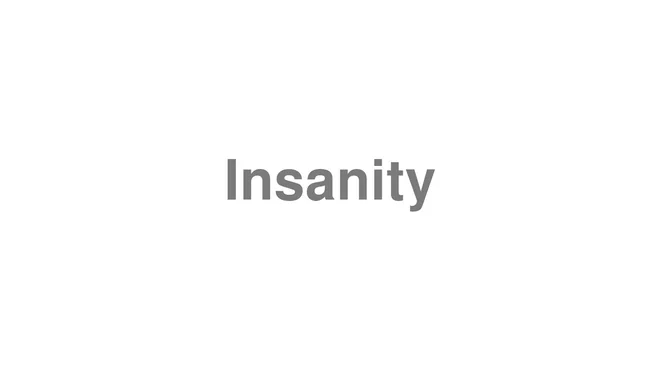 How to Pronounce Insanity