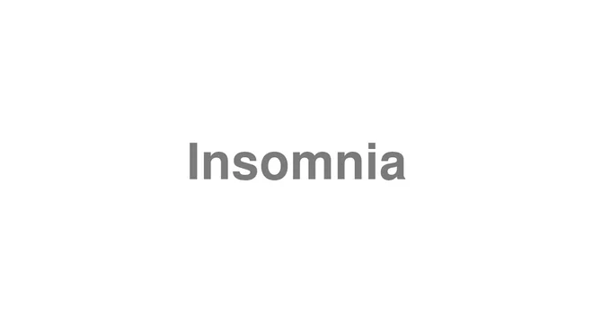 How to Pronounce Insomnia