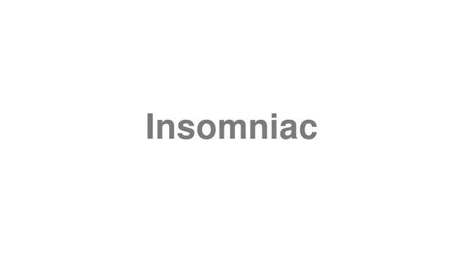How to Pronounce Insomniac