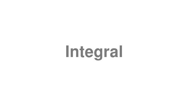 How to Pronounce Integral