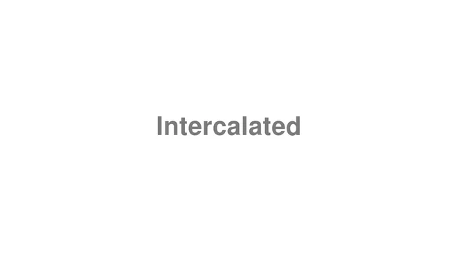 How to Pronounce Intercalated