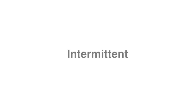 How to Pronounce Intermittent