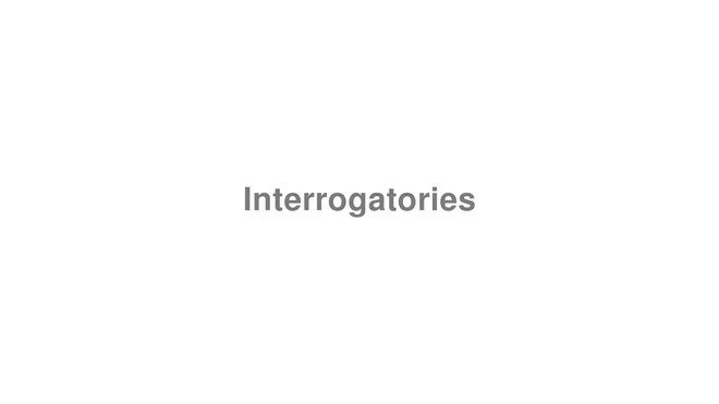 How to Pronounce Interrogatories