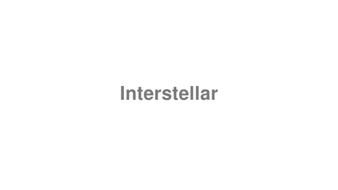 How to Pronounce Interstellar