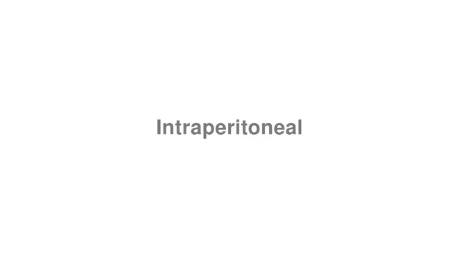 How to Pronounce Intraperitoneal