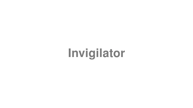 How to Pronounce Invigilator