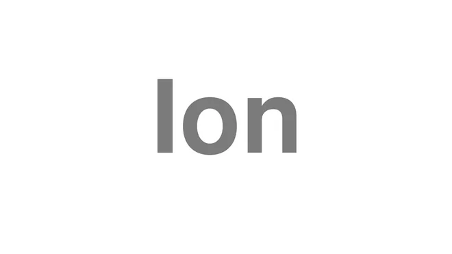 How to Pronounce Ion