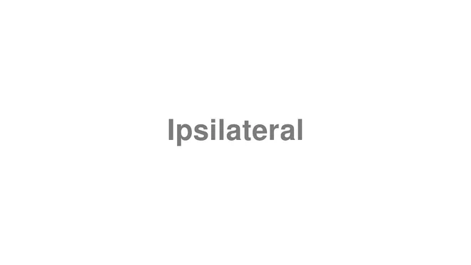 How to Pronounce Ipsilateral