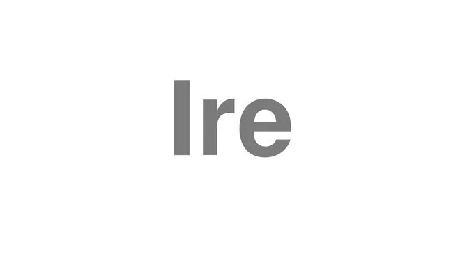 How to Pronounce Ire