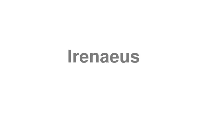 How to Pronounce Irenaeus