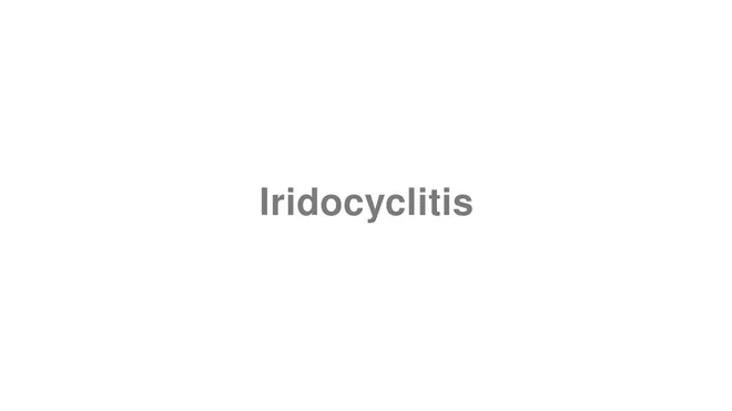 How to Pronounce Iridocyclitis