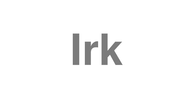 How to Pronounce Irk