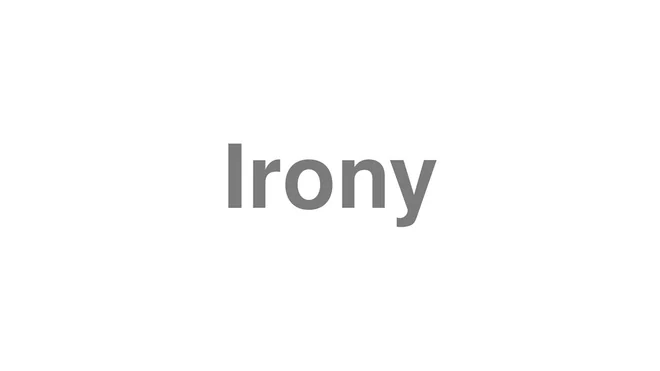 How to Pronounce Irony