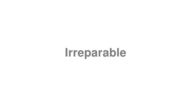 How to Pronounce Irreparable