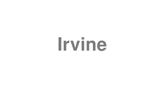 How to Pronounce Irvine