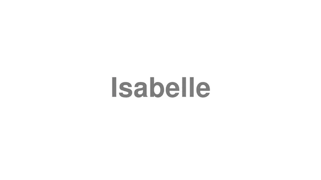 How to Pronounce Isabelle
