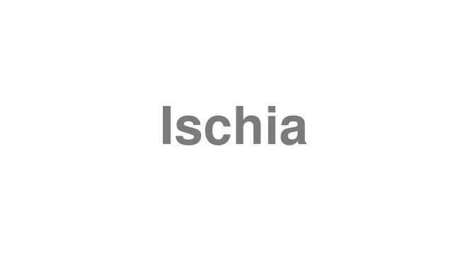 How to Pronounce Ischia