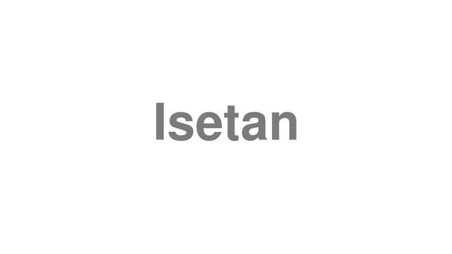 How to Pronounce Isetan