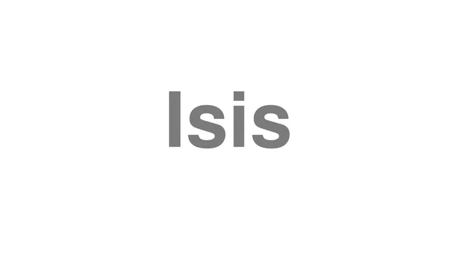 How to Pronounce Isis