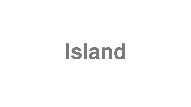 How to Pronounce Island