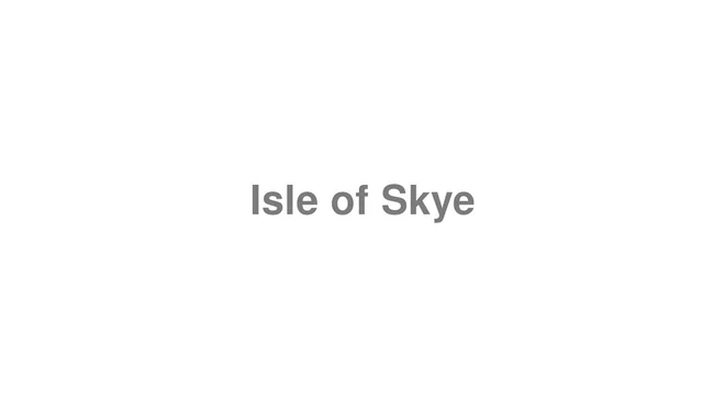 How to Pronounce Isle of Skye