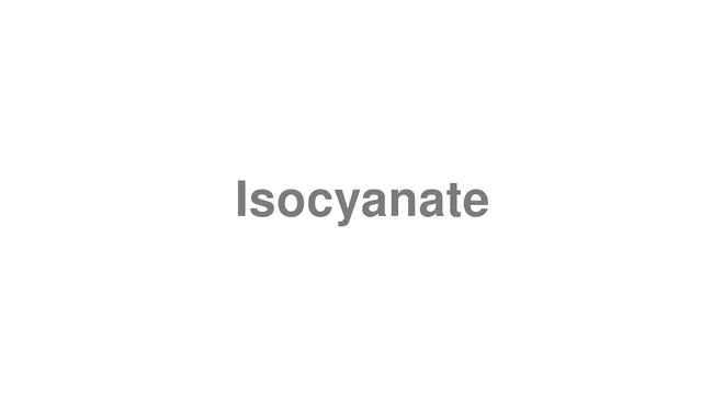 How to Pronounce Isocyanate