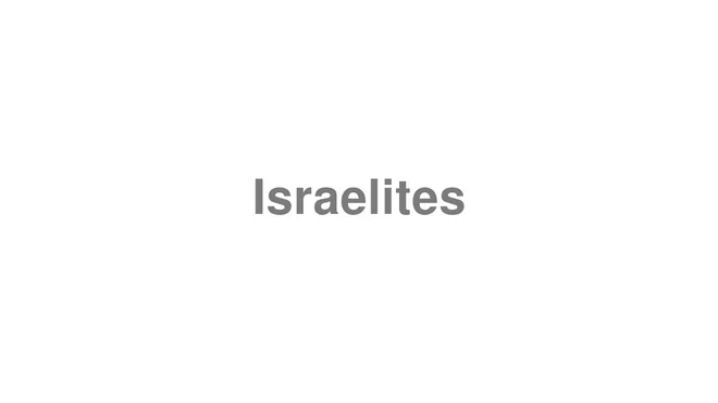 How to Pronounce Israelites
