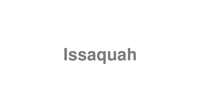 How to Pronounce Issaquah