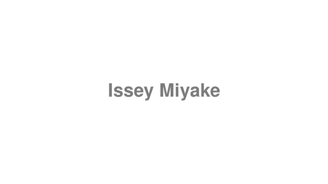 How to Pronounce Issey Miyake