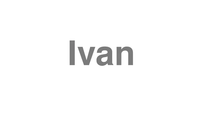 How to Pronounce Ivan