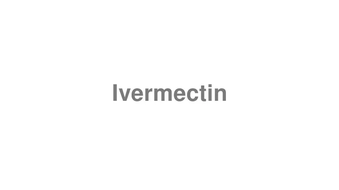 How to Pronounce Ivermectin