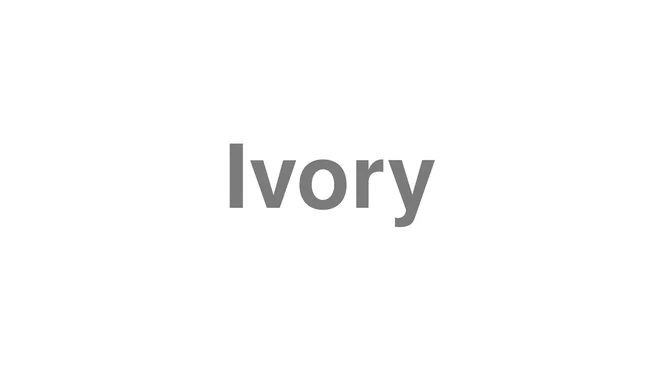 How to Pronounce Ivory