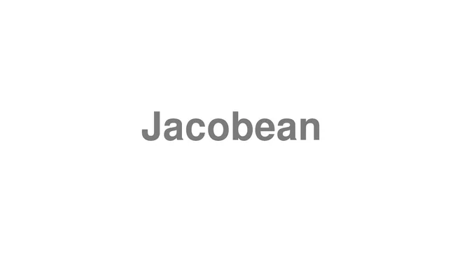 How to Pronounce Jacobean