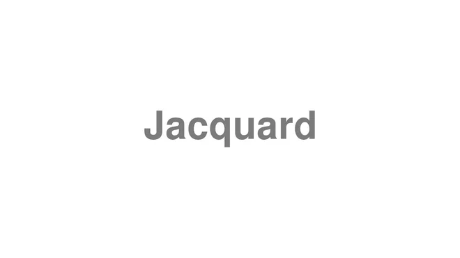 How to Pronounce Jacquard