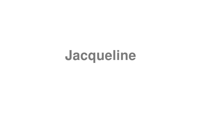 How to Pronounce Jacqueline
