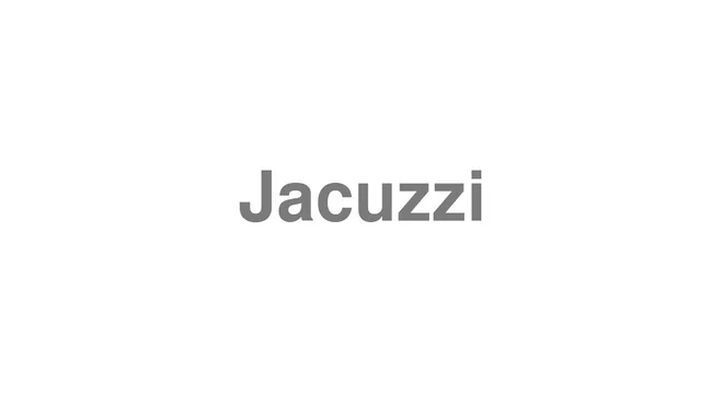 How to Pronounce Jacuzzi
