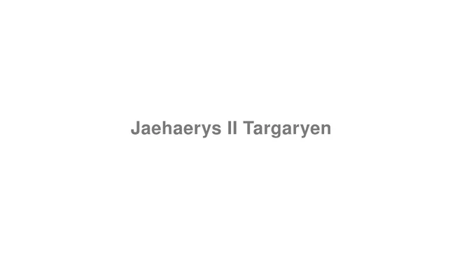 How to Pronounce Jaehaerys II Targaryen (Game of Thrones)