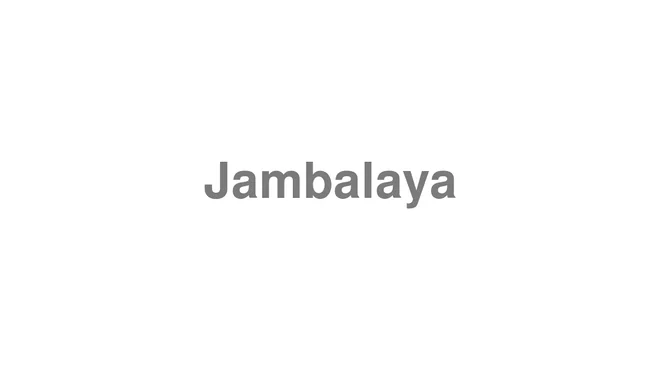 How to Pronounce Jambalaya