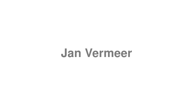 How to Pronounce Jan Vermeer