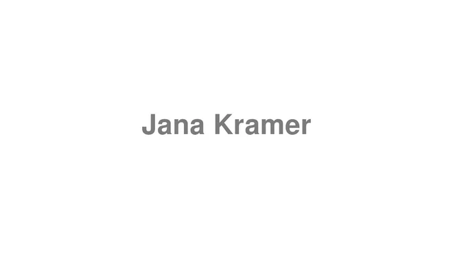 How to Pronounce Jana Kramer