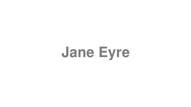 How to Pronounce Jane Eyre