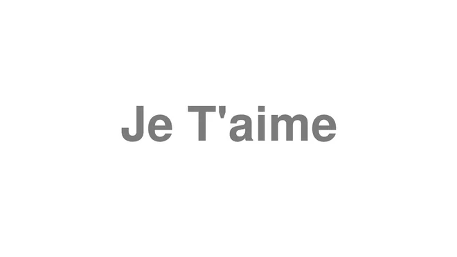 How to Pronounce Je T'aime