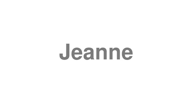 How to Pronounce Jeanne